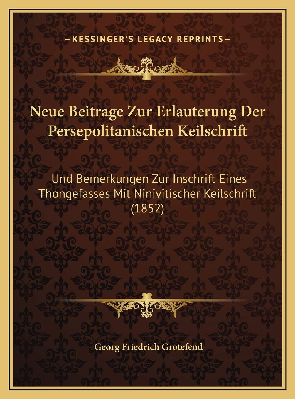 Neue Beitrage Zur Erlauterung Der Persepolitanischen Keilschrift: Und Bemerkungen Zur Inschrift Eines Thongefasses Mit Ninivitischer Keilschrift (1852) Contemporary literature