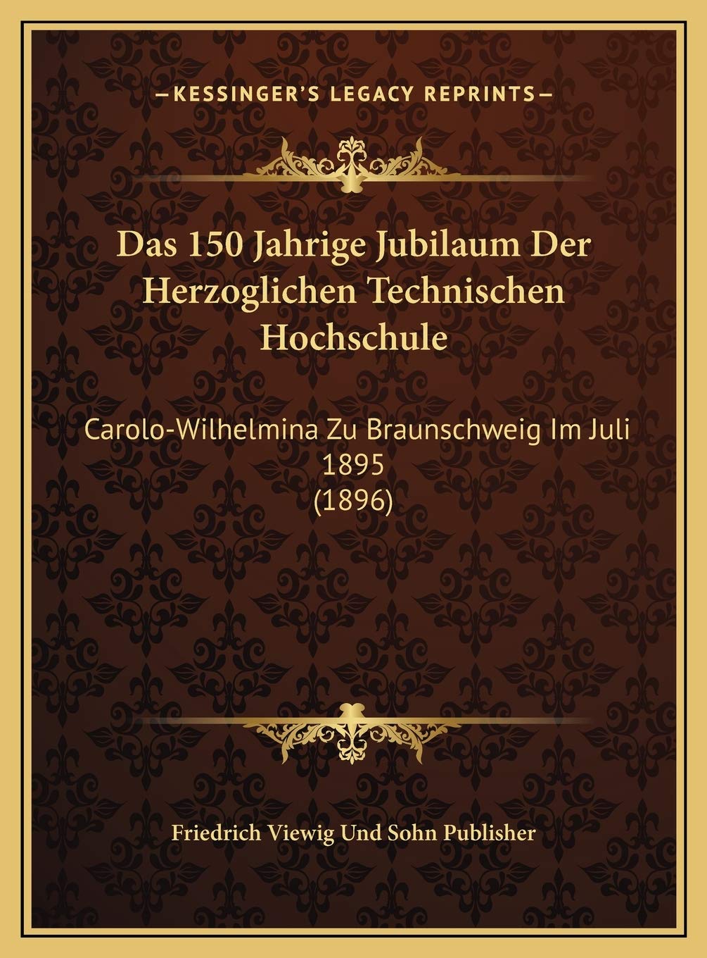 Das 150 Jahrige Jubilaum Der Herzoglichen Technischen Hochschule: Carolo-Wilhelmina Zu Braunschweig Im Juli 1895 (1896) Contemporary literature