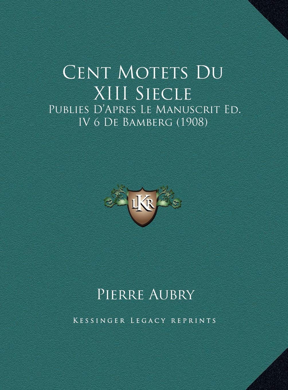 Cent Motets Du XIII Siecle: Publies D'Apres Le Manuscrit Ed. IV 6 De Bamberg (1908) Contemporary literature