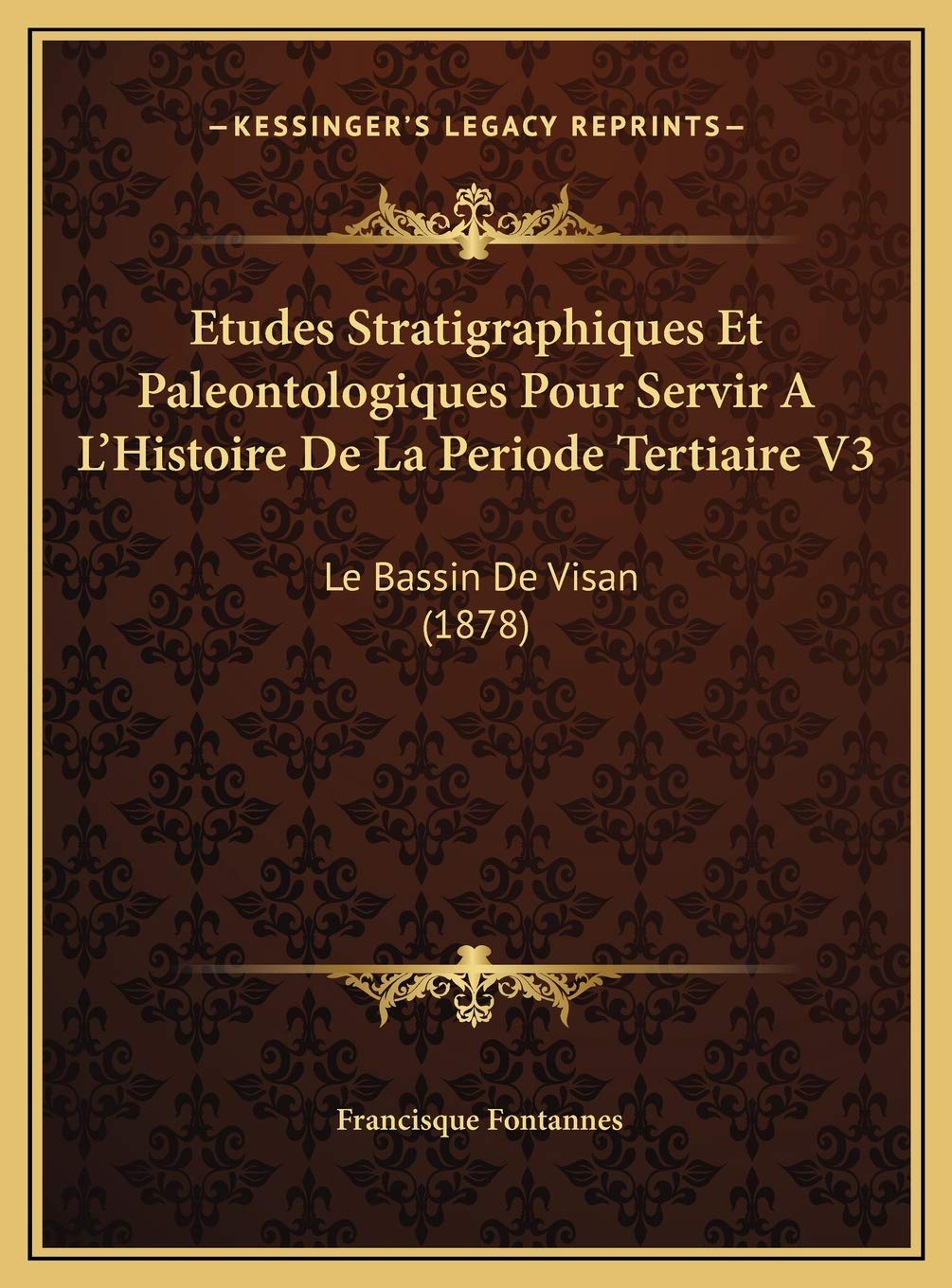 Etudes Stratigraphiques Et Paleontologiques Pour Servir A L'Histoire De La Periode Tertiaire V3: Le Bassin De Visan (1878) Contemporary literature