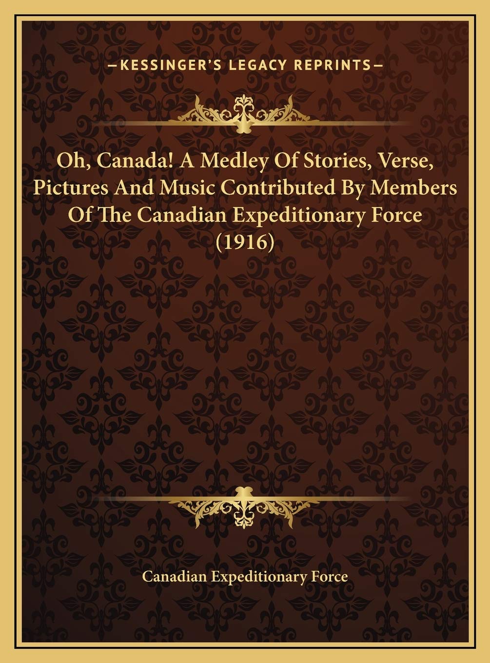 Oh, Canada! A Medley Of Stories, Verse, Pictures And Music Contributed By Members Of The Canadian Expeditionary Force (1916) Poetry
