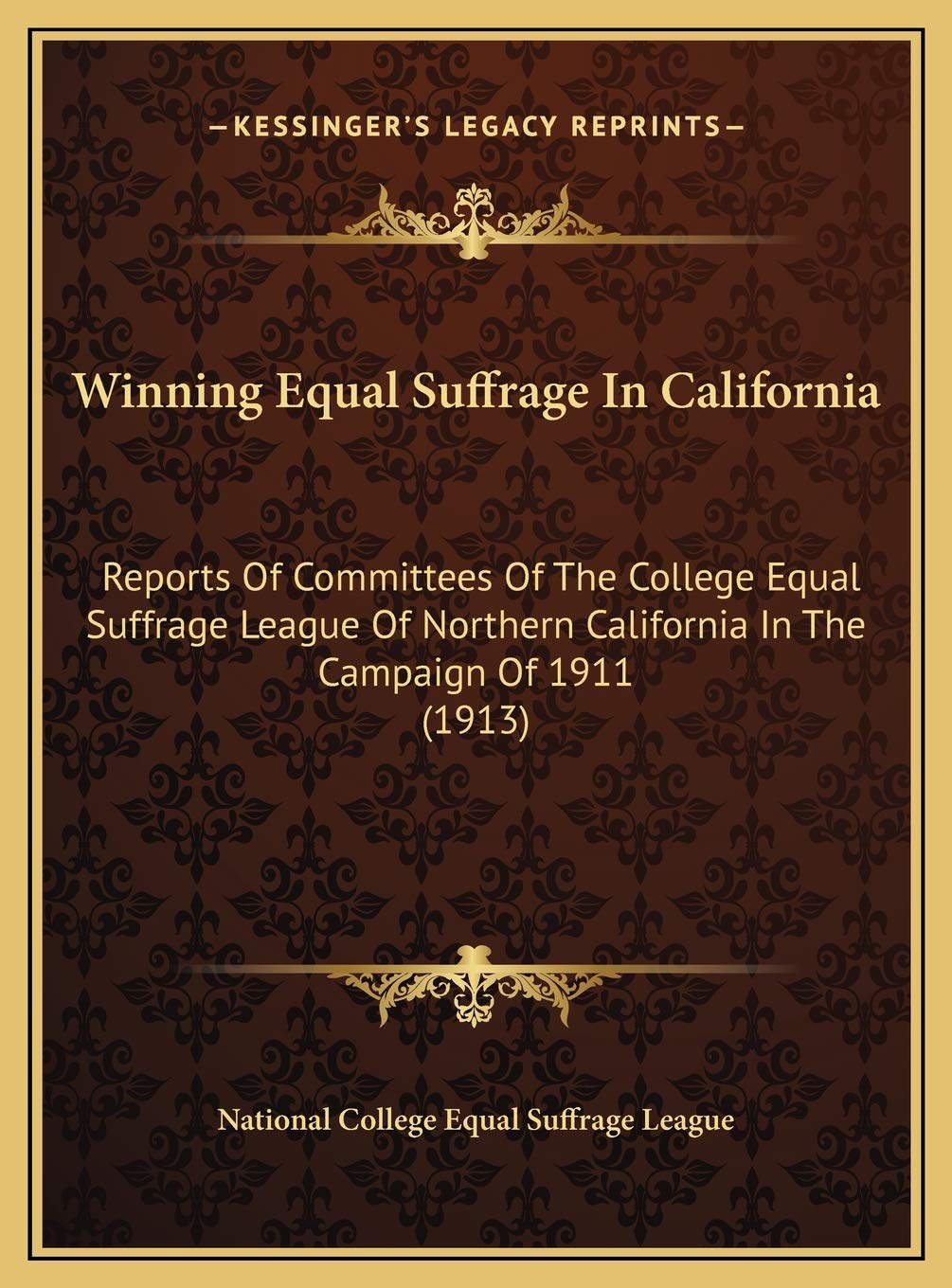 Winning Equal Suffrage In California: Reports Of Committees Of The College Equal Suffrage League Of Northern California In The Campaign Of 1911 (1913) Contemporary literature Books