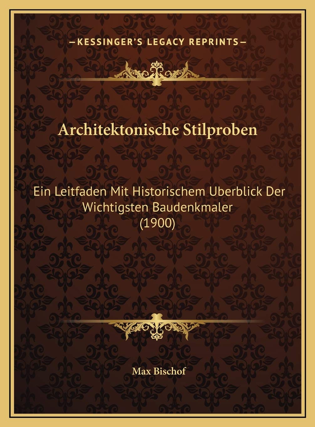 Architektonische Stilproben: Ein Leitfaden Mit Historischem Uberblick Der Wichtigsten Baudenkmaler (1900) Contemporary literature