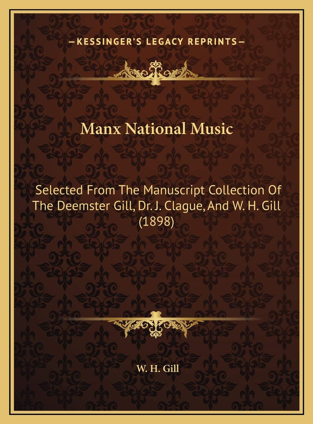 Manx National Music: Selected From The Manuscript Collection Of The Deemster Gill, Dr. J. Clague, And W. H. Gill (1898) Contemporary literature Books