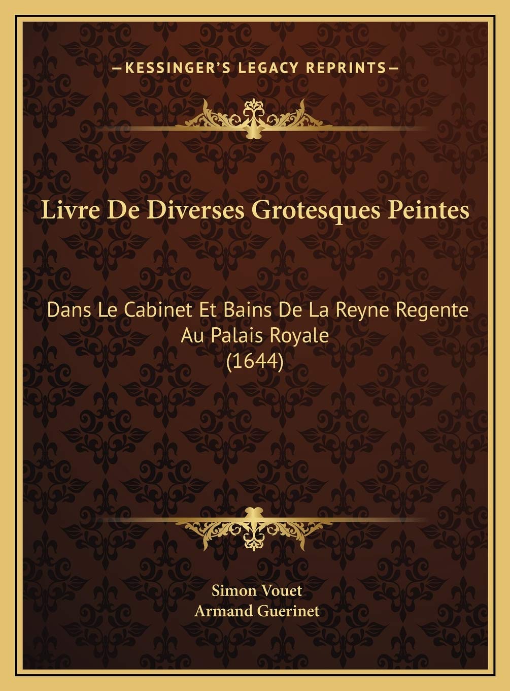 Livre De Diverses Grotesques Peintes: Dans Le Cabinet Et Bains De La Reyne Regente Au Palais Royale (1644) International