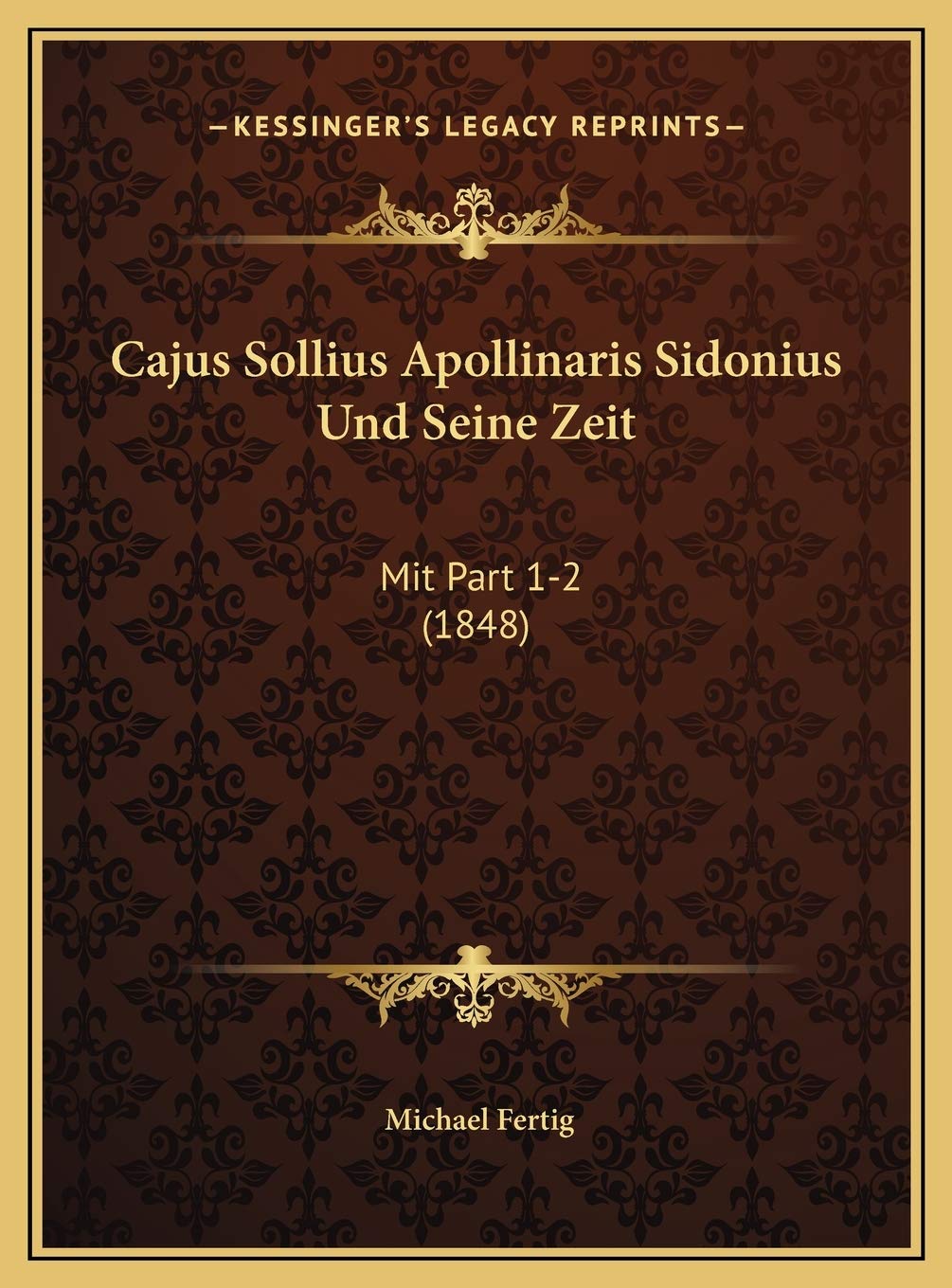 Cajus Sollius Apollinaris Sidonius Und Seine Zeit: Mit Part 1-2 (1848) Contemporary literature