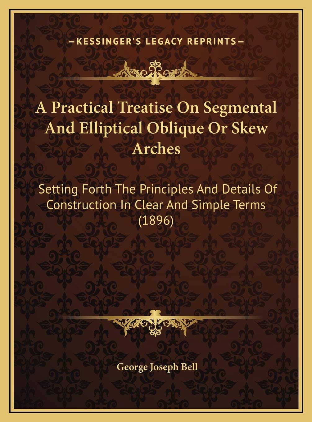 A Practical Treatise On Segmental And Elliptical Oblique Or Skew Arches: Setting Forth The Principles And Details Of Construction In Clear And Simple Terms (1896) Contemporary literature