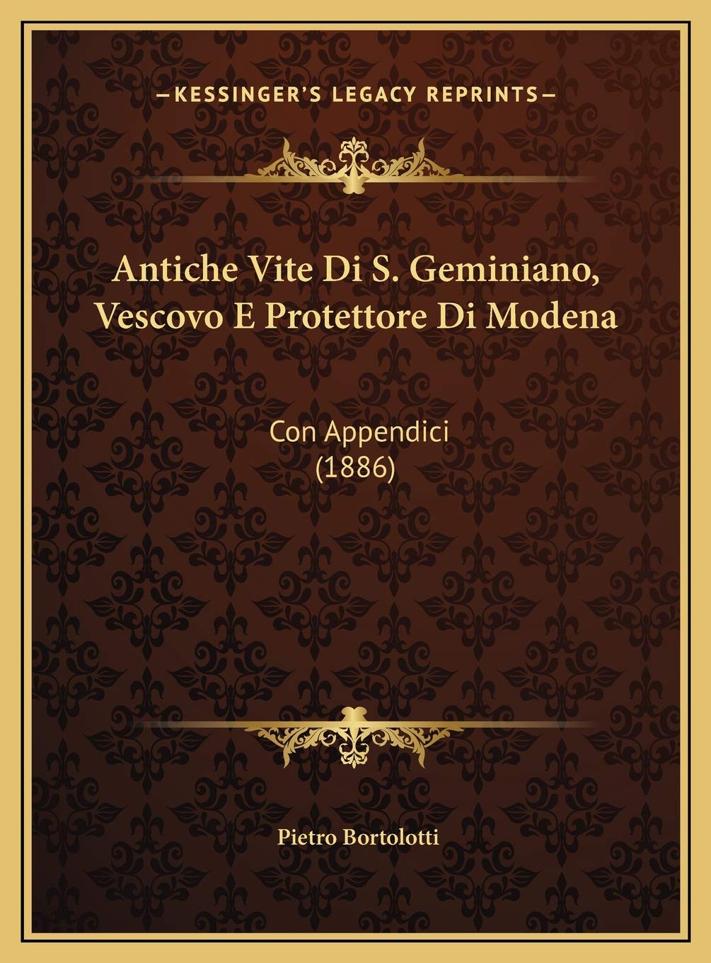 Antiche Vite Di S. Geminiano, Vescovo E Protettore Di Modena: Con Appendici (1886) Contemporary literature