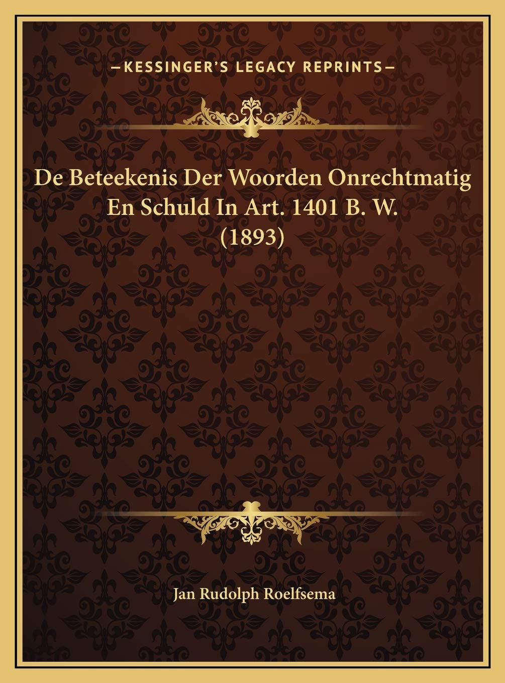 De Beteekenis Der Woorden Onrechtmatig En Schuld In Art. 1401 B. W. (1893) Law