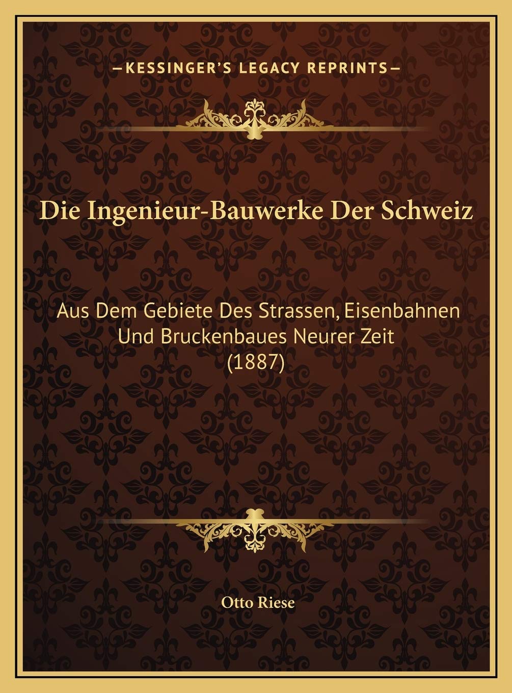Die Ingenieur-Bauwerke Der Schweiz: Aus Dem Gebiete Des Strassen, Eisenbahnen Und Bruckenbaues Neurer Zeit (1887) Contemporary literature Books