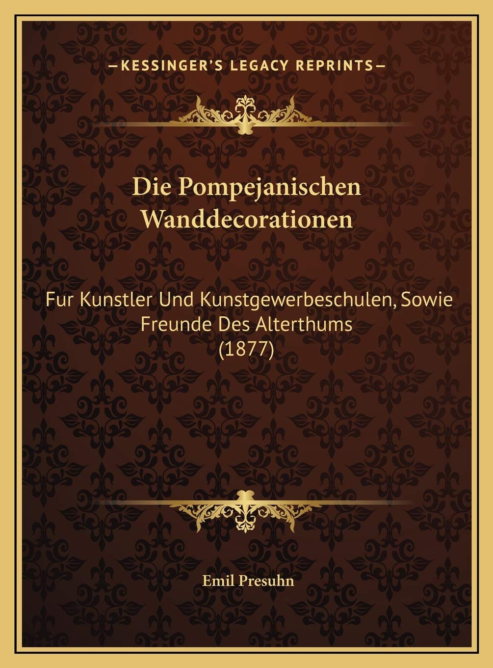 Die Pompejanischen Wanddecorationen: Fur Kunstler Und Kunstgewerbeschulen, Sowie Freunde Des Alterthums (1877) Contemporary literature