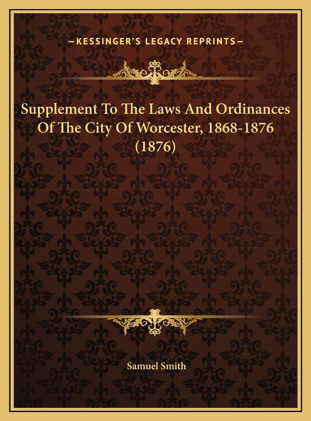 Supplement To The Laws And Ordinances Of The City Of Worcester, 1868-1876 (1876) Contemporary literature