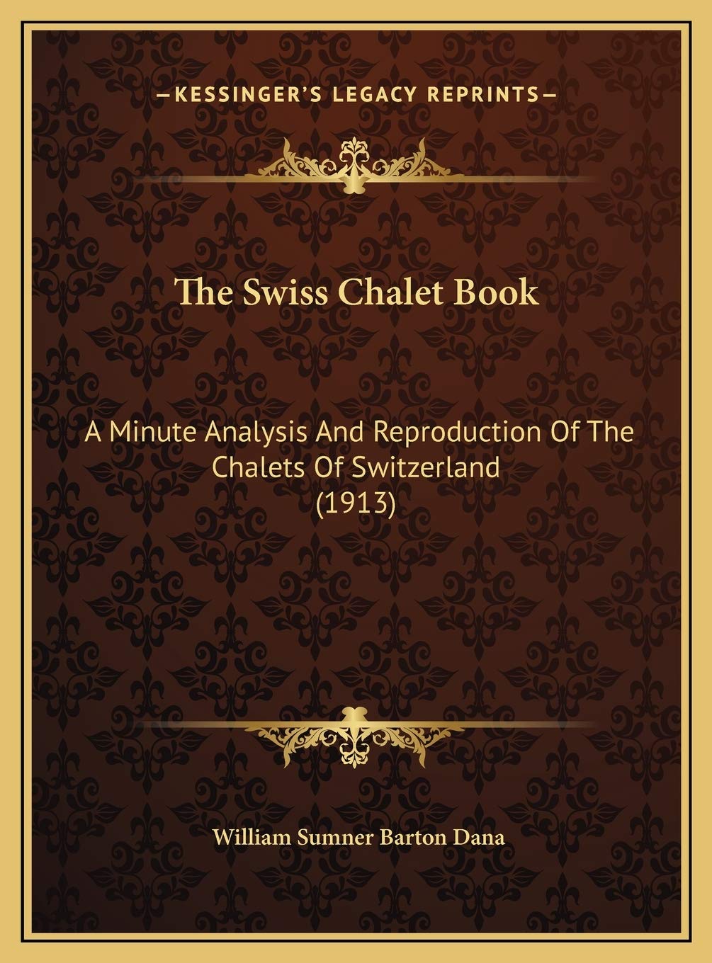 The Swiss Chalet Book: A Minute Analysis And Reproduction Of The Chalets Of Switzerland (1913) Philosophy