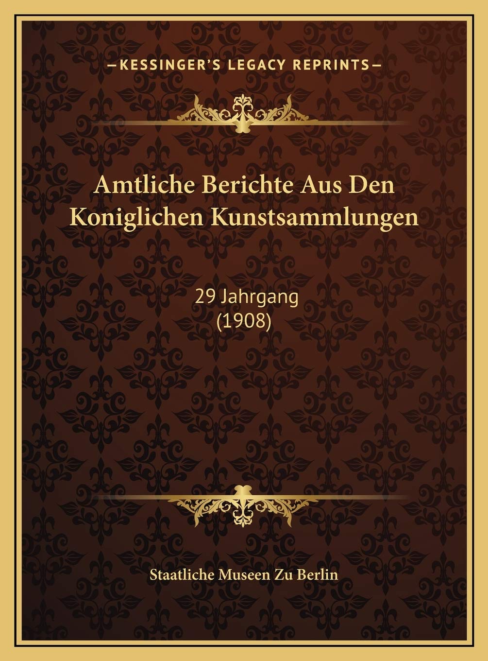 Amtliche Berichte Aus Den Koniglichen Kunstsammlungen: 29 Jahrgang (1908) Contemporary literature