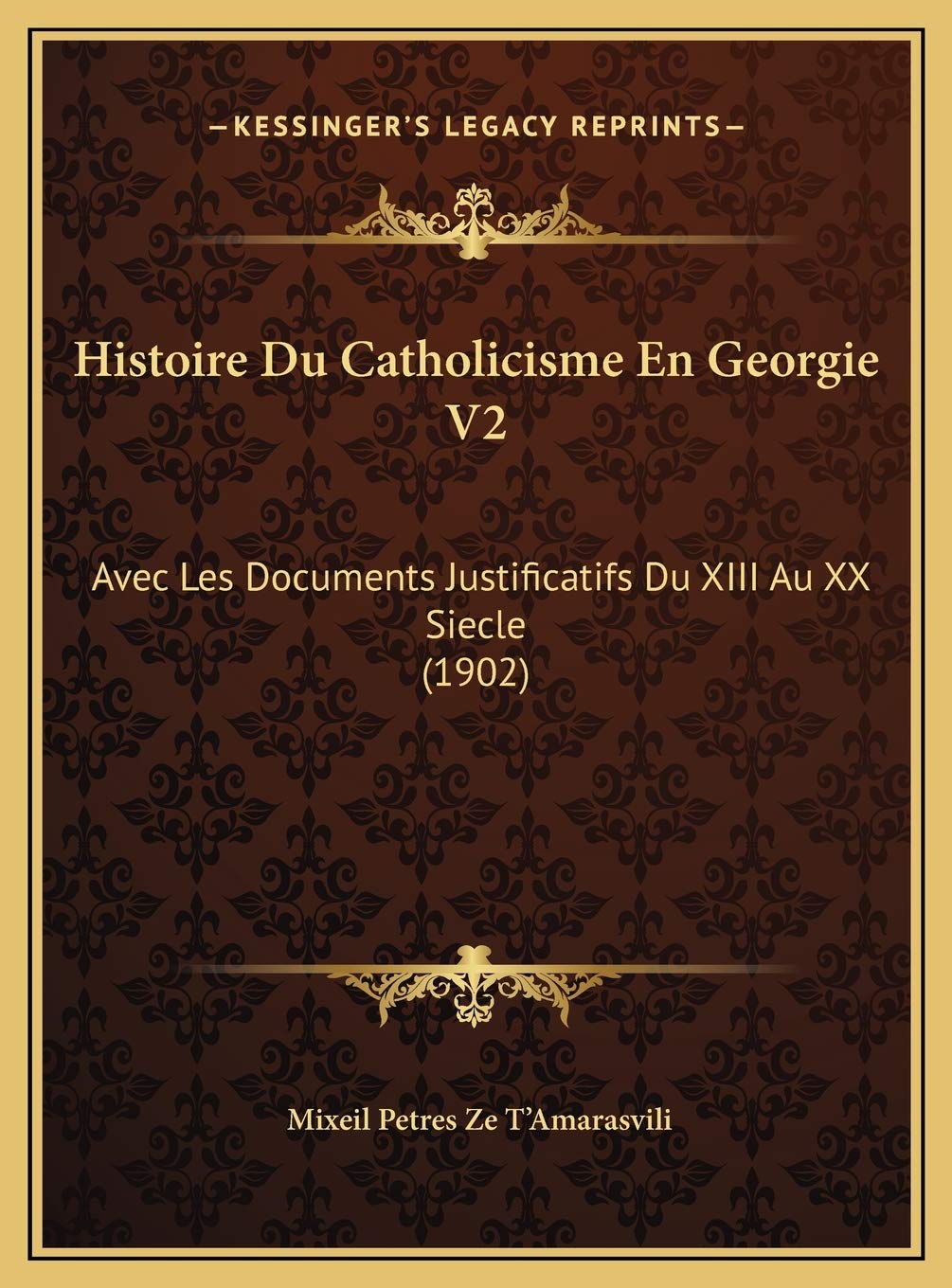 Histoire Du Catholicisme En Georgie V2: Avec Les Documents Justificatifs Du XIII Au XX Siecle (1902) Contemporary literature
