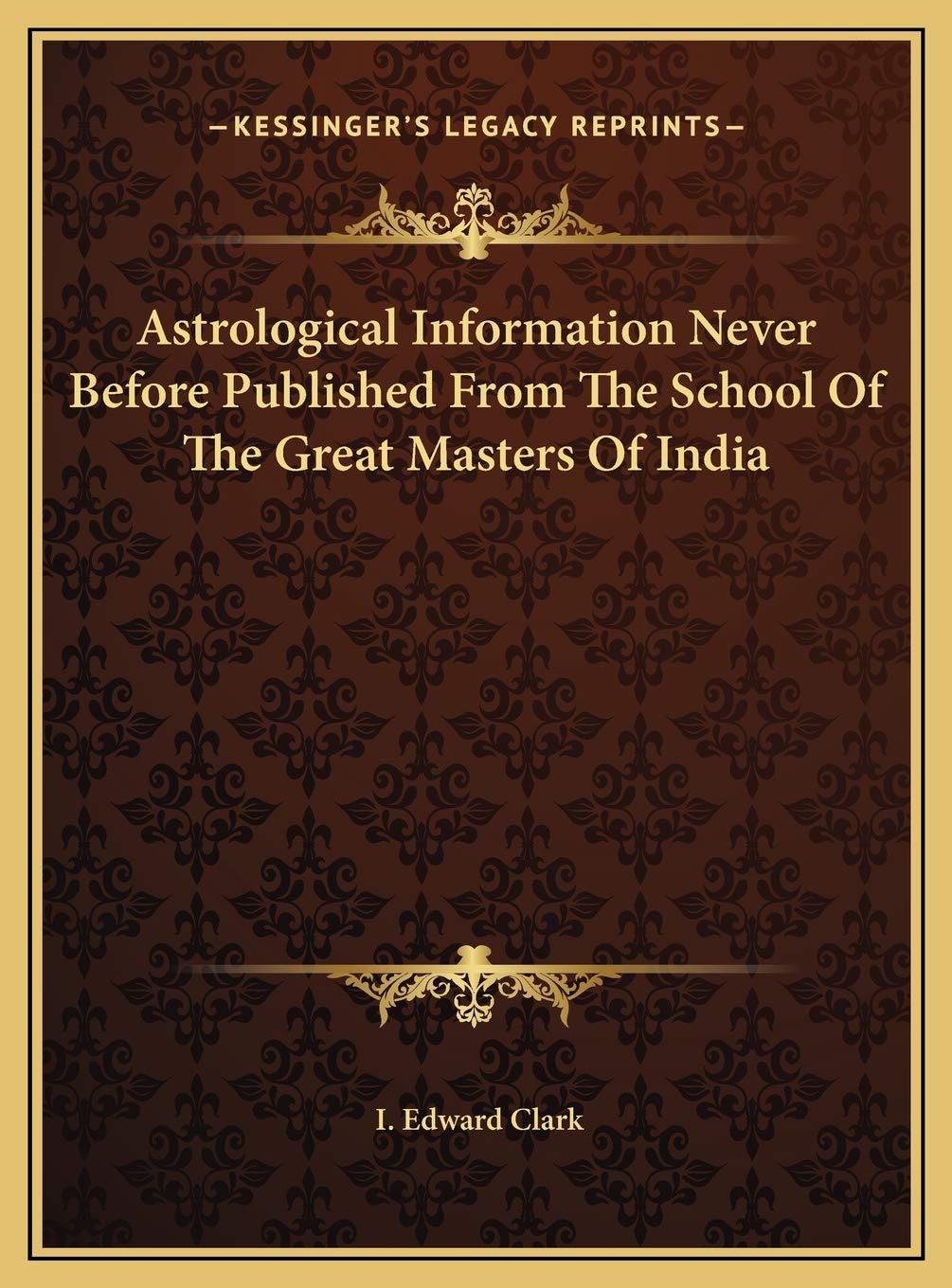 Astrological Information Never Before Published From The School Of The Great Masters Of India Philosophy