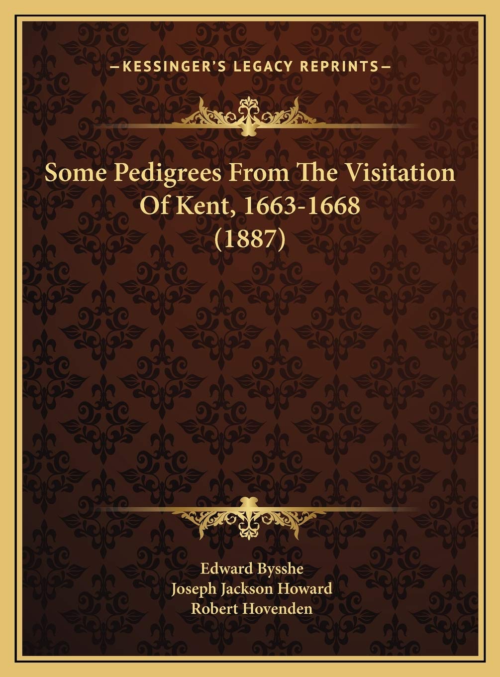 Some Pedigrees From The Visitation Of Kent, 1663-1668 (1887) Contemporary literature