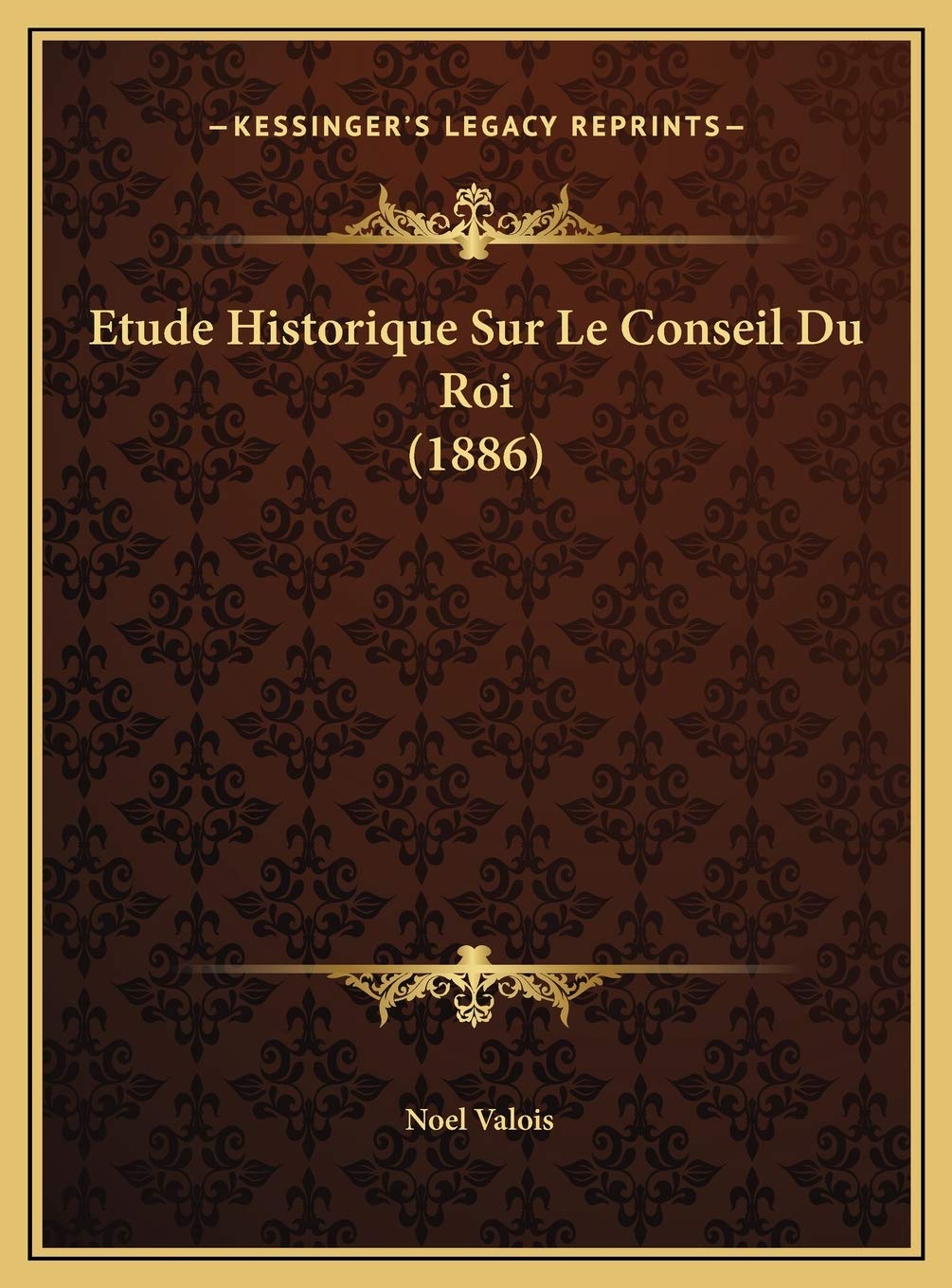 Etude Historique Sur Le Conseil Du Roi (1886) International