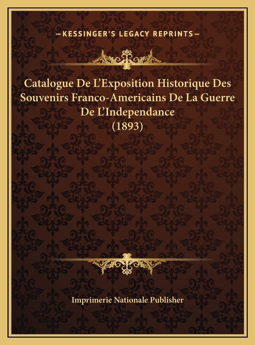 Catalogue De L'Exposition Historique Des Souvenirs Franco-Americains De La Guerre De L'Independance (1893) Contemporary literature Books