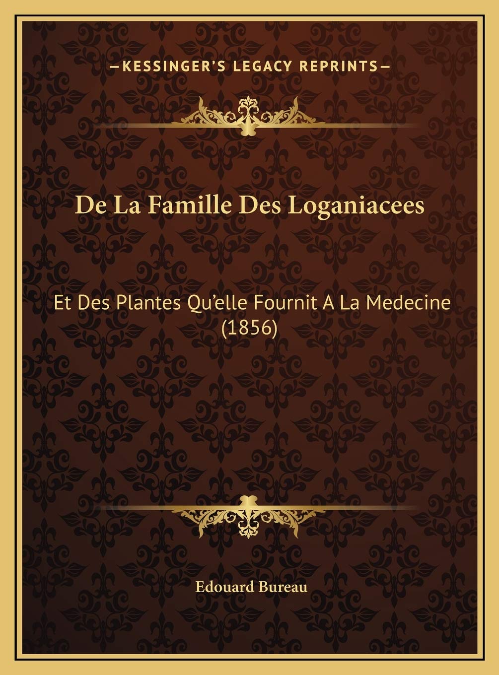 De La Famille Des Loganiacees: Et Des Plantes Qu'elle Fournit A La Medecine (1856) Contemporary literature