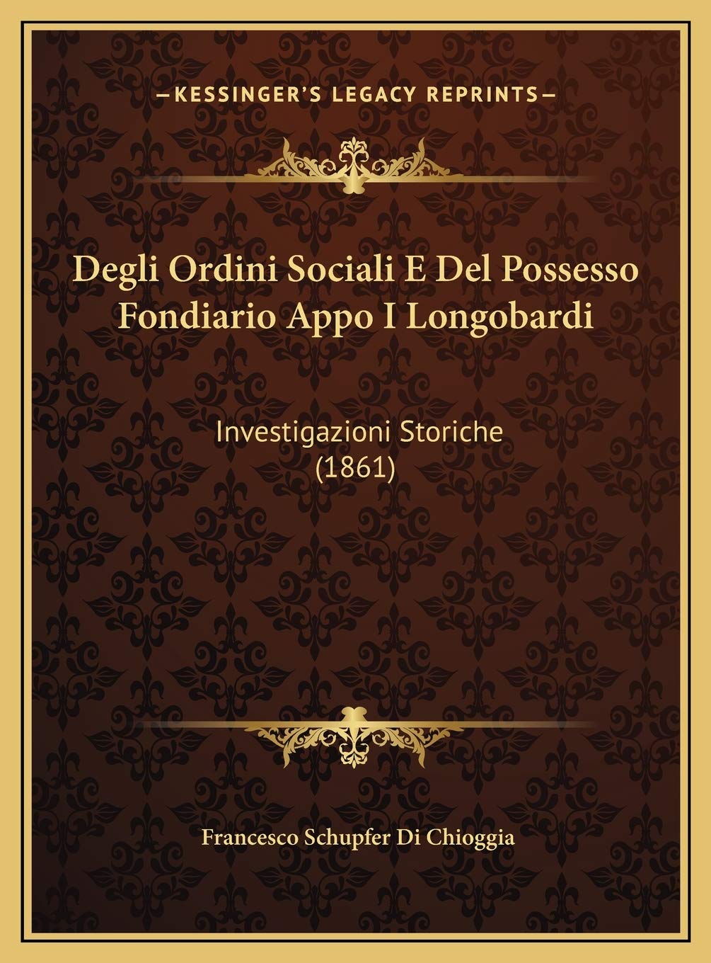 Degli Ordini Sociali E Del Possesso Fondiario Appo I Longobardi: Investigazioni Storiche (1861) Contemporary literature Books