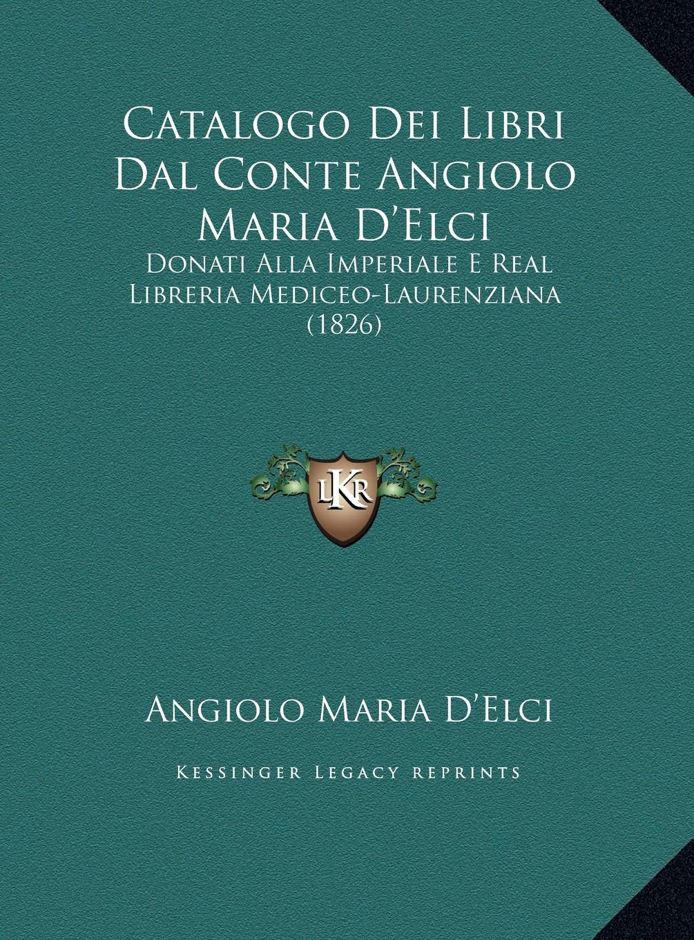 Catalogo Dei Libri Dal Conte Angiolo Maria D'Elci: Donati Alla Imperiale E Real Libreria Mediceo-Laurenziana (1826) Contemporary literature