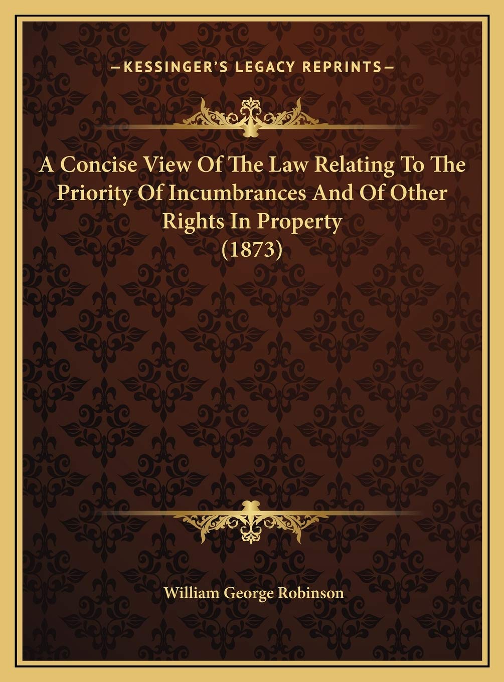 A Concise View Of The Law Relating To The Priority Of Incumbrances And Of Other Rights In Property (1873) Contemporary literature Books