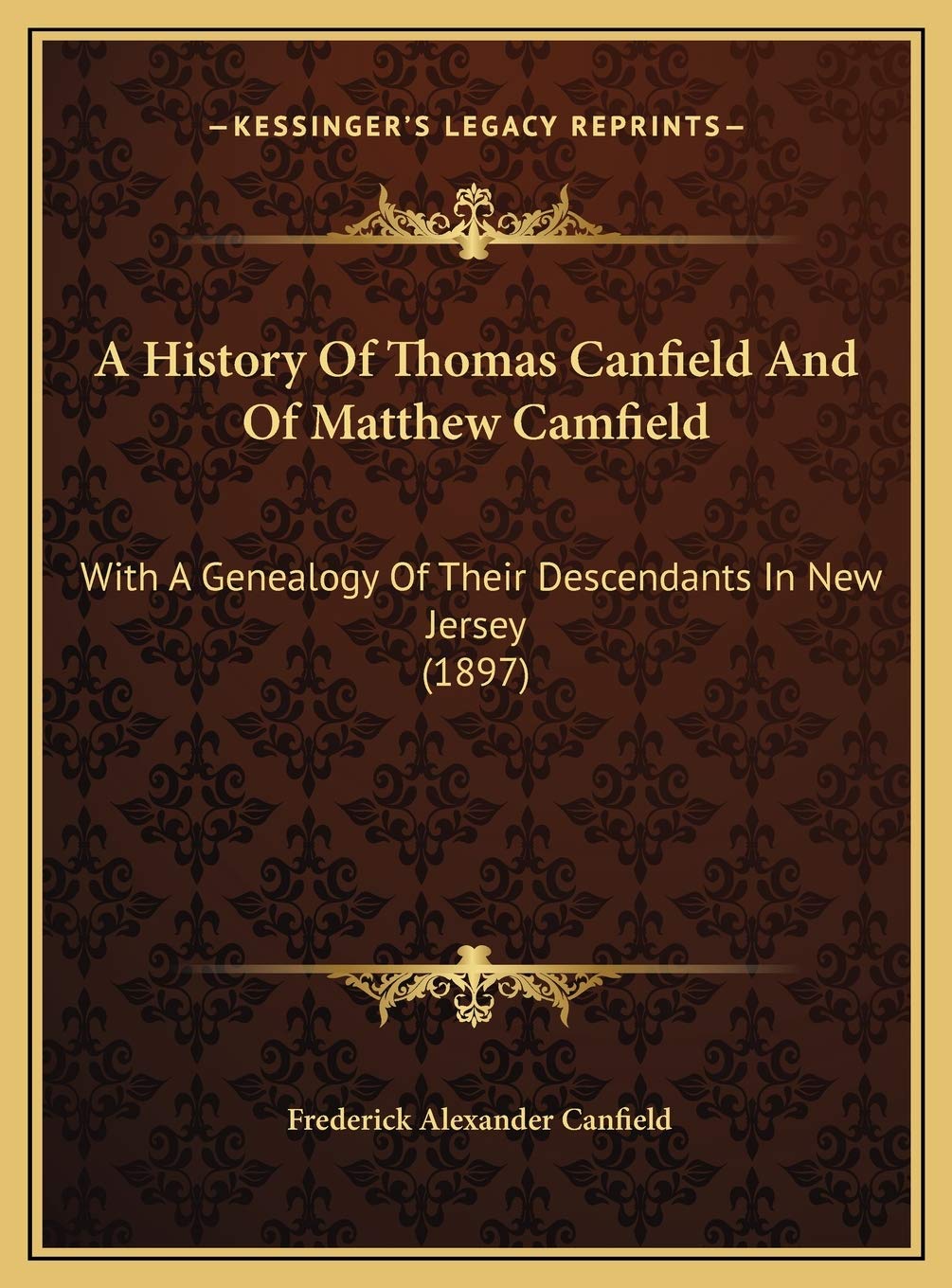 A History Of Thomas Canfield And Of Matthew Camfield: With A Genealogy Of Their Descendants In New Jersey (1897) book