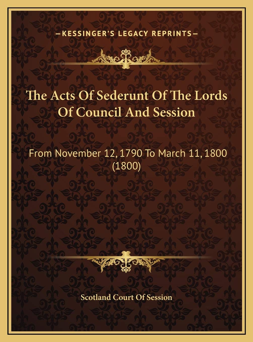 The Acts Of Sederunt Of The Lords Of Council And Session: From November 12, 1790 To March 11, 1800 (1800) Contemporary literature Books