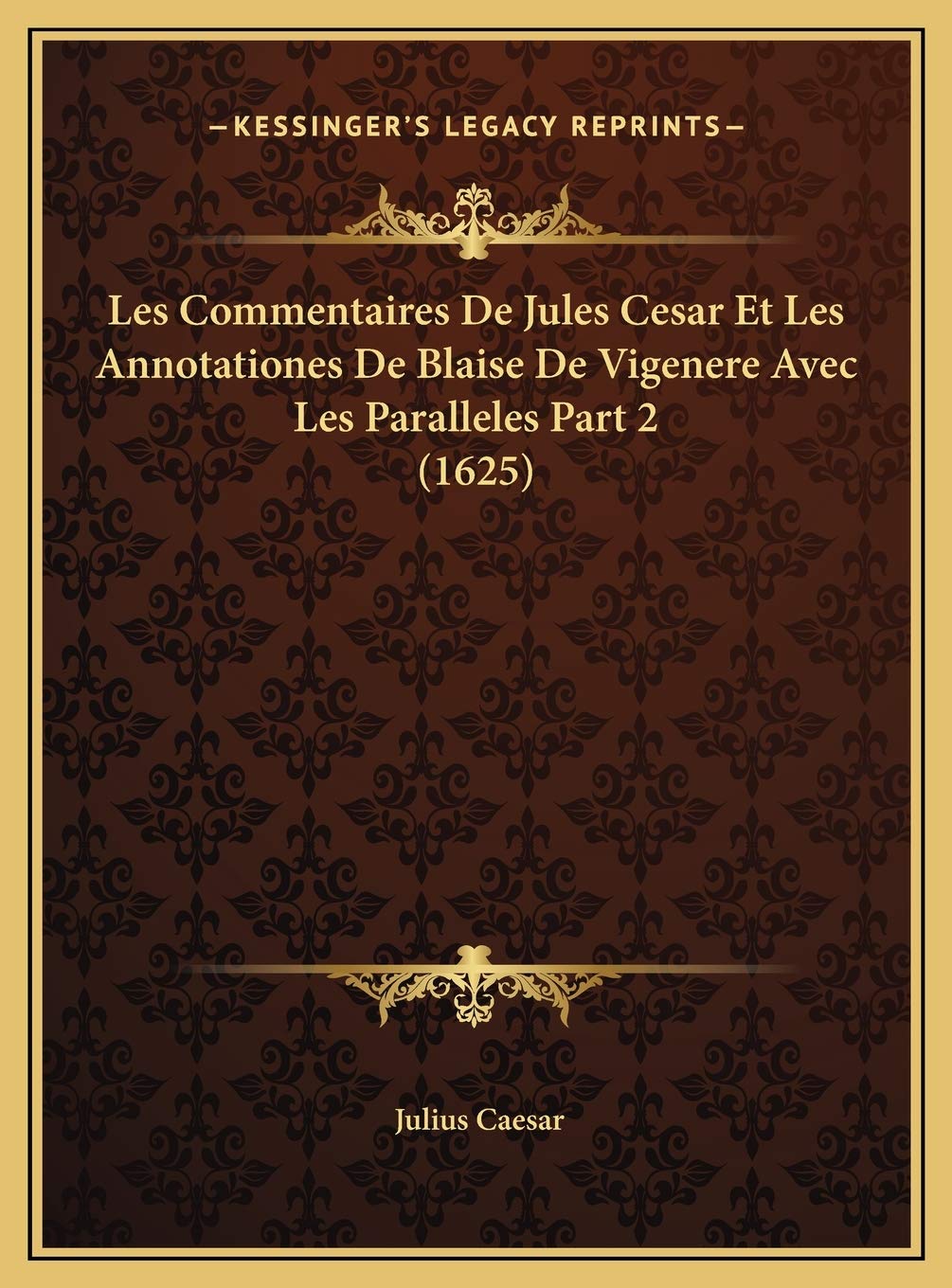 Les Commentaires De Jules Cesar Et Les Annotationes De Blaise De Vigenere Avec Les Paralleles Part 2 (1625) Contemporary literature