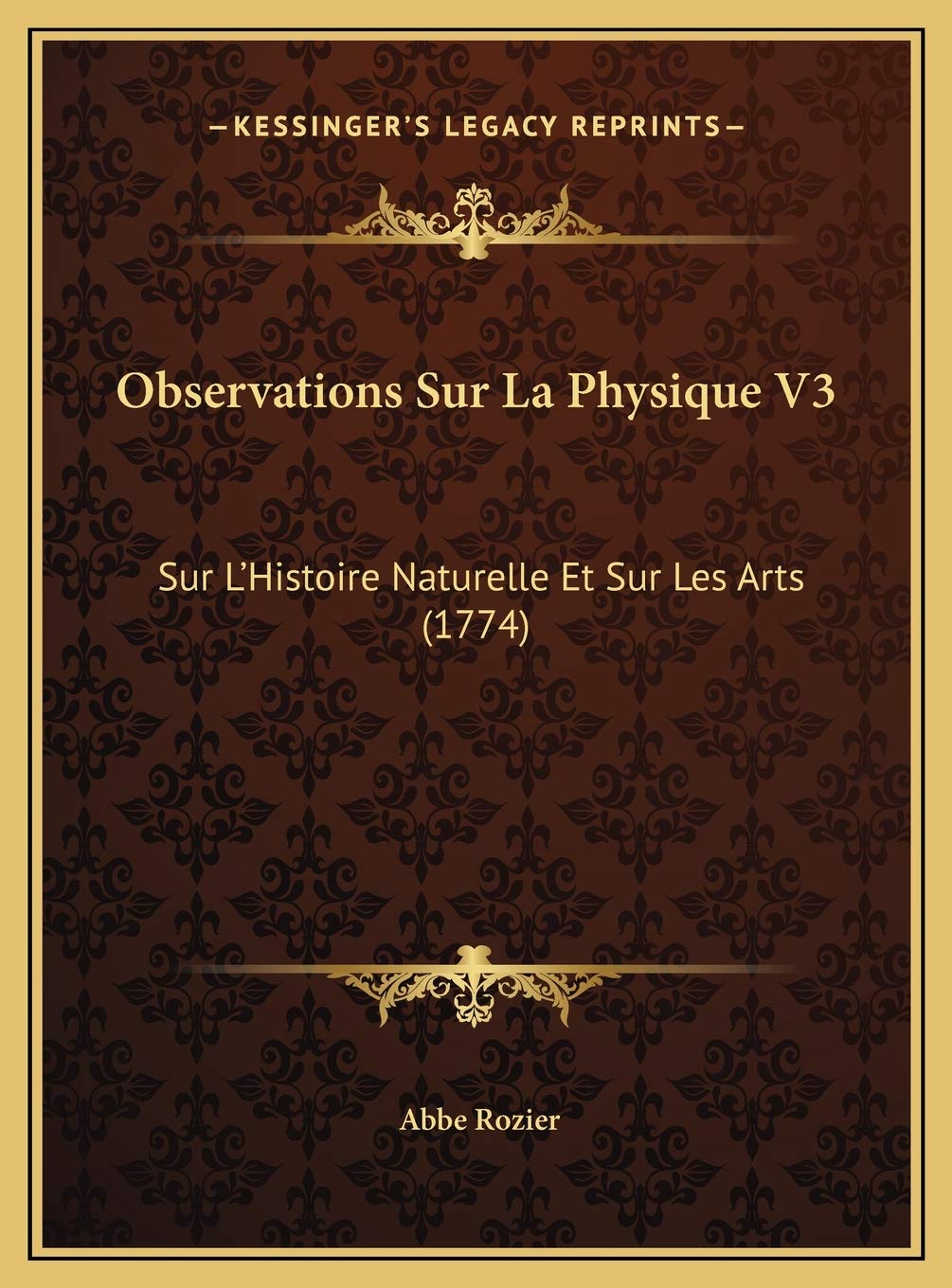 Observations Sur La Physique V3: Sur L'Histoire Naturelle Et Sur Les Arts (1774) Contemporary literature