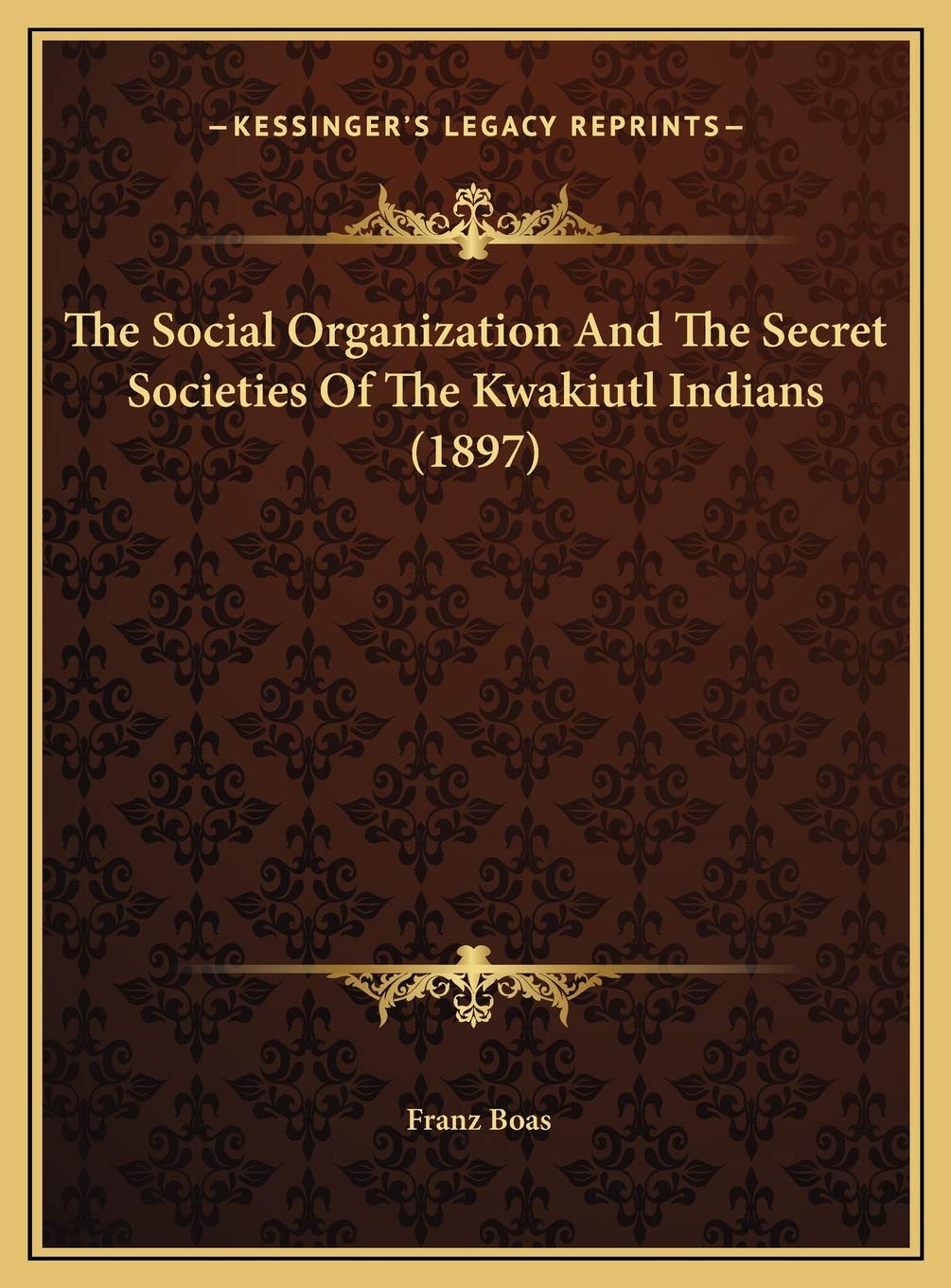 The Social Organization And The Secret Societies Of The Kwakiutl Indians (1897) Social Sciences