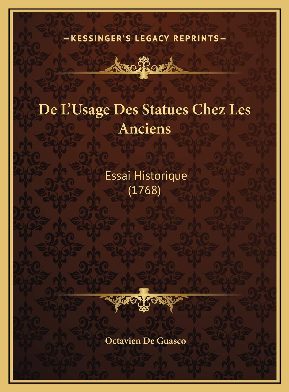 De L'Usage Des Statues Chez Les Anciens: Essai Historique (1768) Contemporary literature