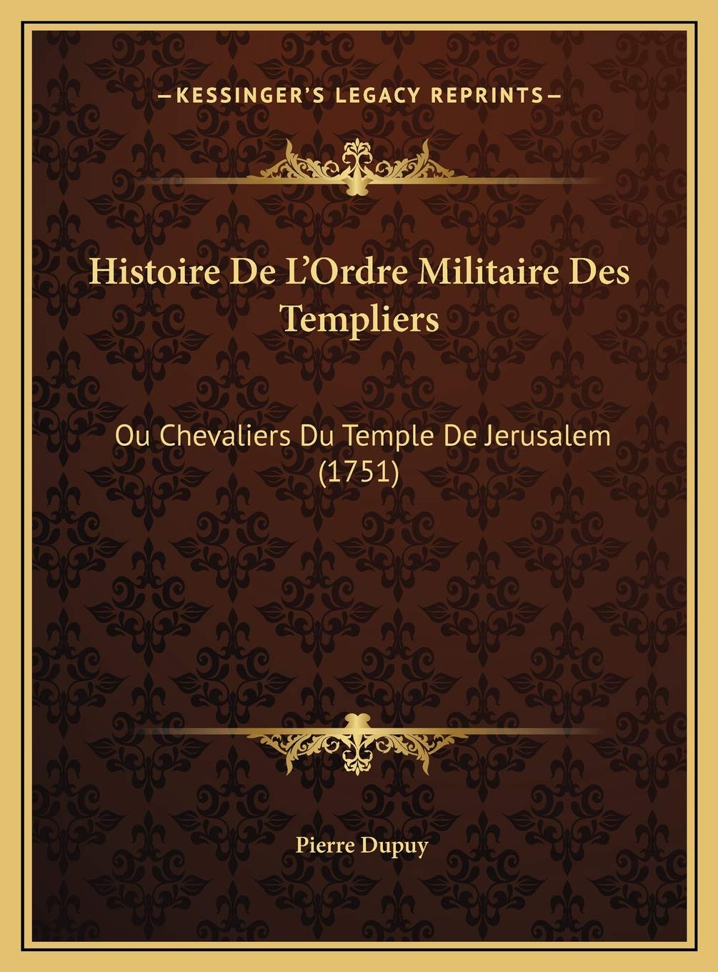 Histoire De L'Ordre Militaire Des Templiers: Ou Chevaliers Du Temple De Jerusalem (1751) book