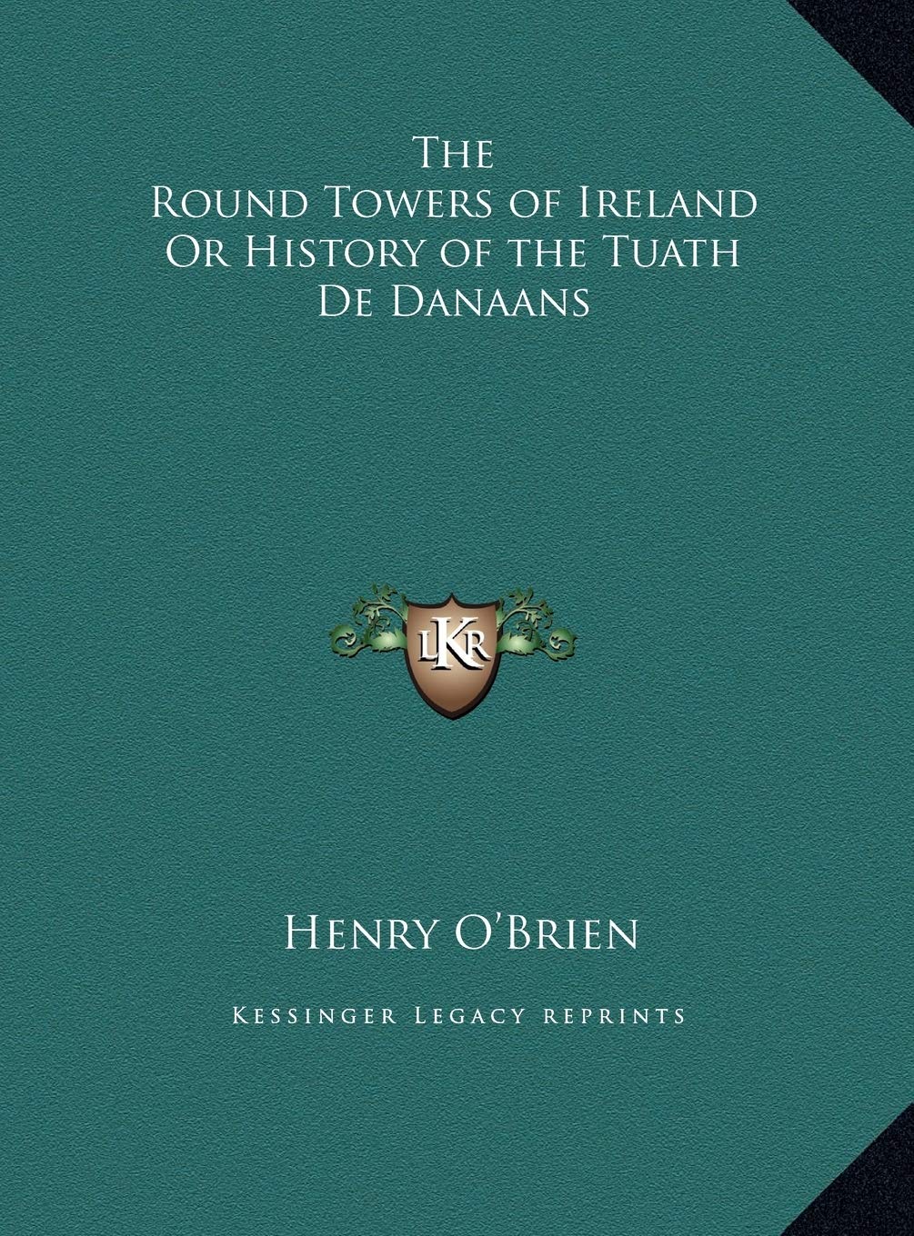 The Round Towers of Ireland Or History of the Tuath De Danaans Politics & History