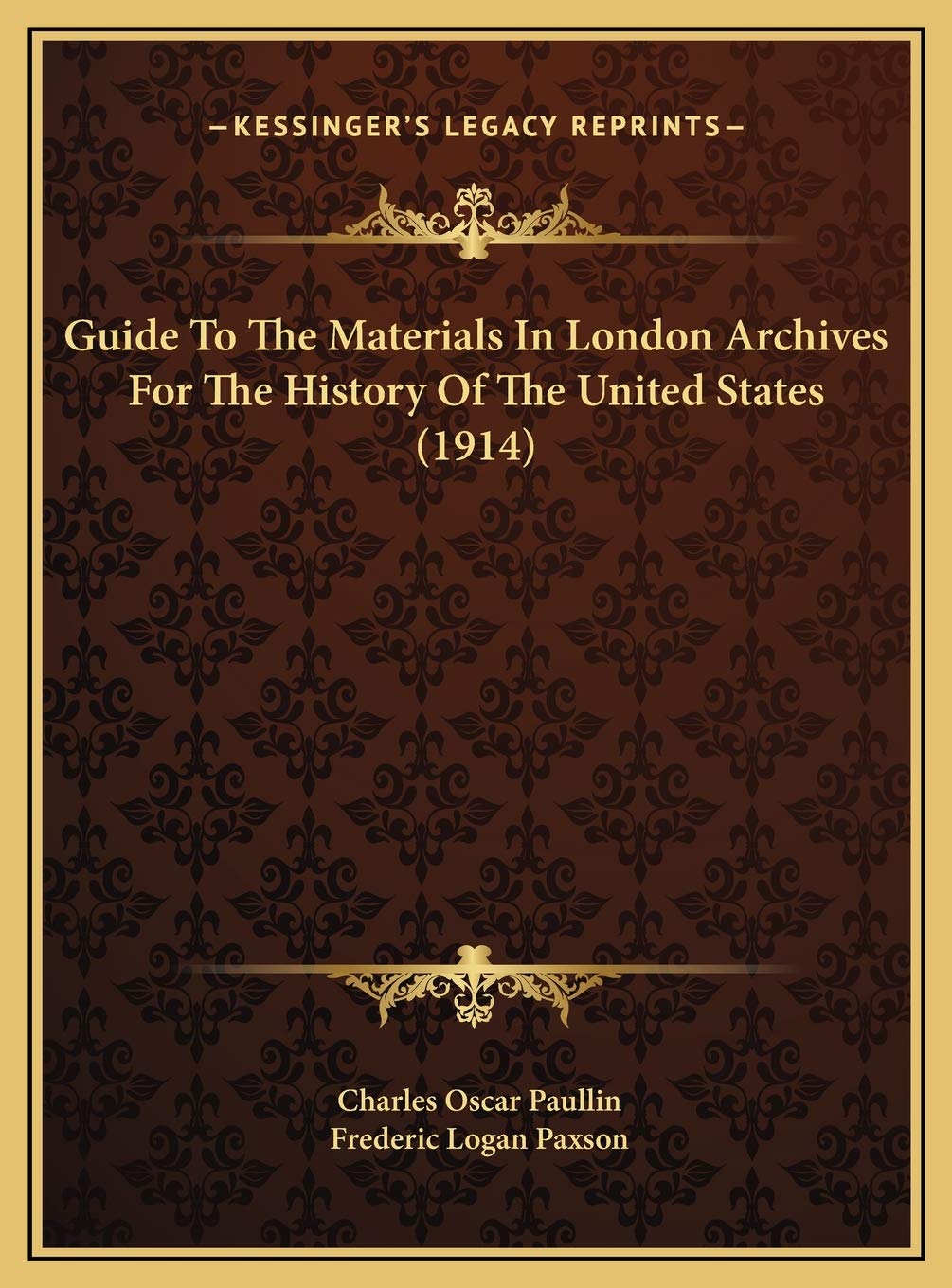 Guide To The Materials In London Archives For The History Of The United States (1914) Politics & History