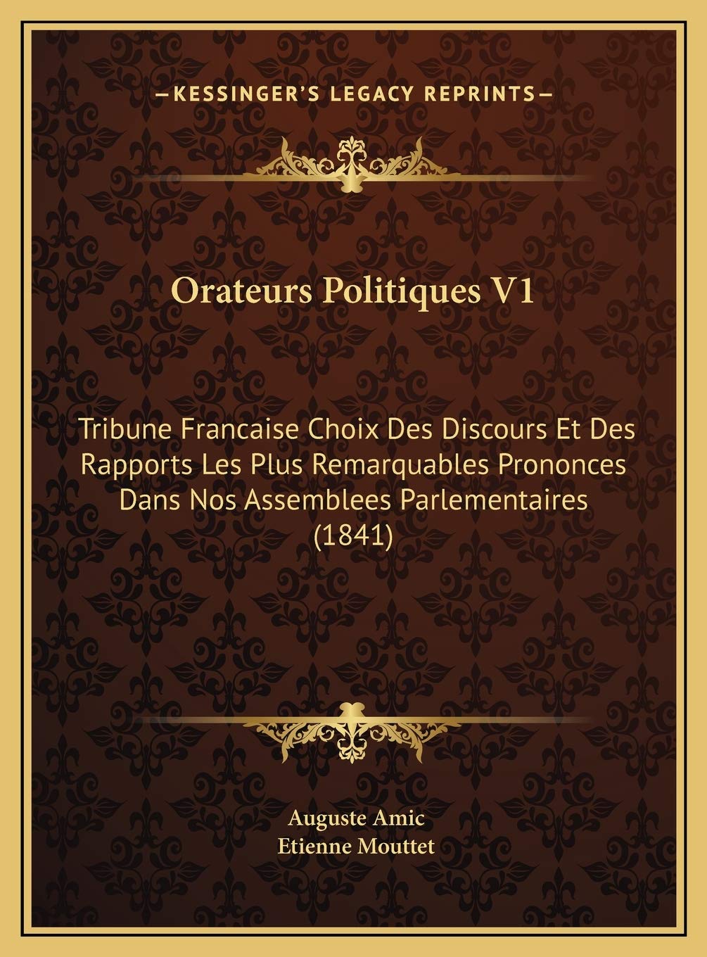 Orateurs Politiques V1: Tribune Francaise Choix Des Discours Et Des Rapports Les Plus Remarquables Prononces Dans Nos Assemblees Parlementaires (1841) Contemporary literature