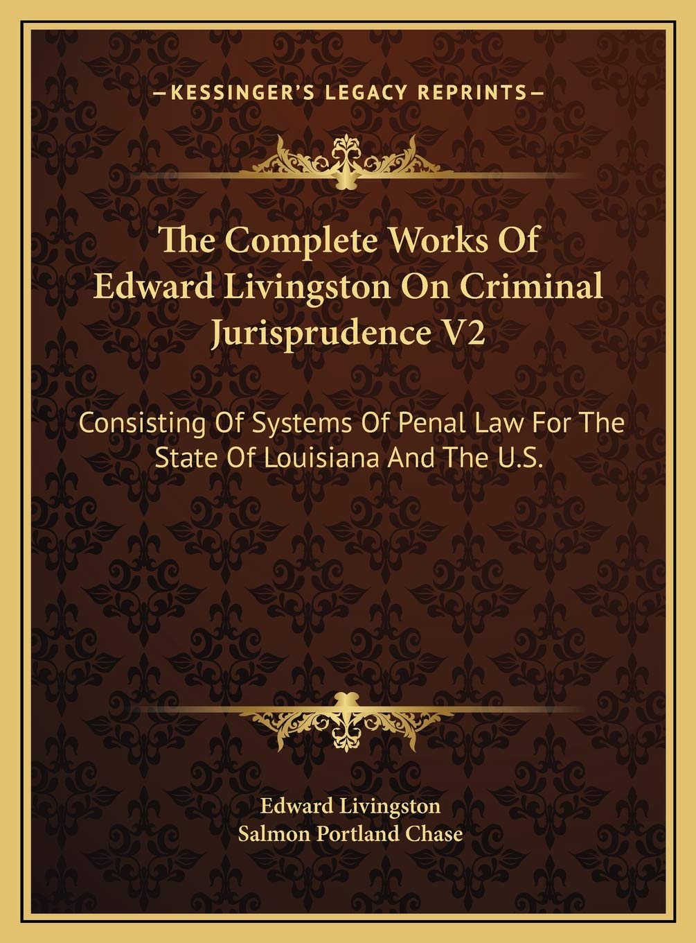 The Complete Works Of Edward Livingston On Criminal Jurisprudence V2: Consisting Of Systems Of Penal Law For The State Of Louisiana And The U.S. Contemporary literature Books