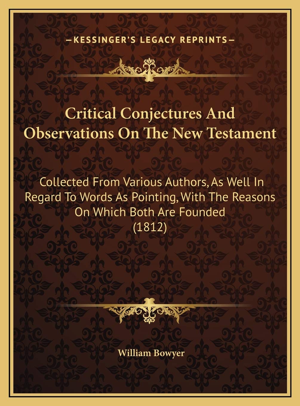 Critical Conjectures And Observations On The New Testament: Collected From Various Authors, As Well In Regard To Words As Pointing, With The Reasons On Which Both Are Founded (1812) Religion & Esotericism