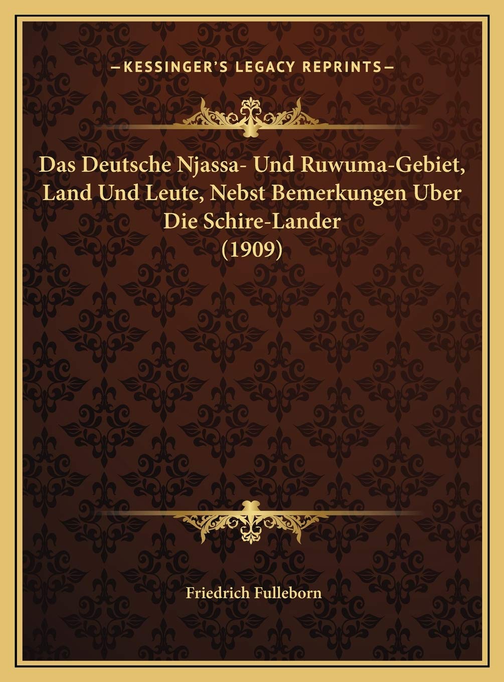 Das Deutsche Njassa- Und Ruwuma-Gebiet, Land Und Leute, Nebst Bemerkungen Uber Die Schire-Lander (1909) Social Sciences