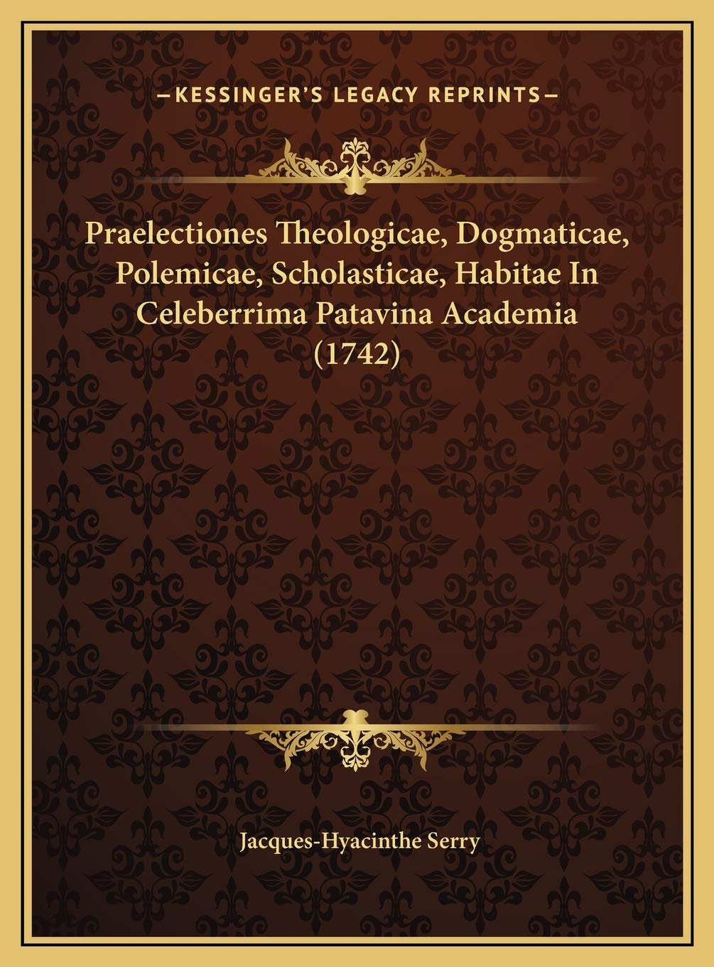 Praelectiones Theologicae, Dogmaticae, Polemicae, Scholasticae, Habitae In Celeberrima Patavina Academia (1742) Contemporary literature