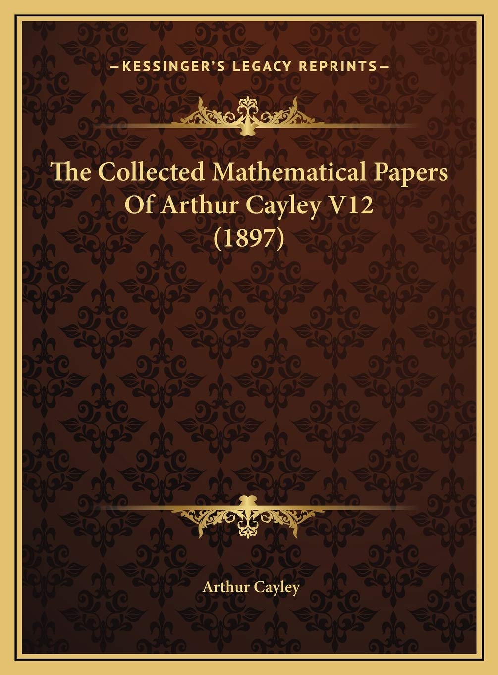 The Collected Mathematical Papers Of Arthur Cayley V12 (1897) Mathematics