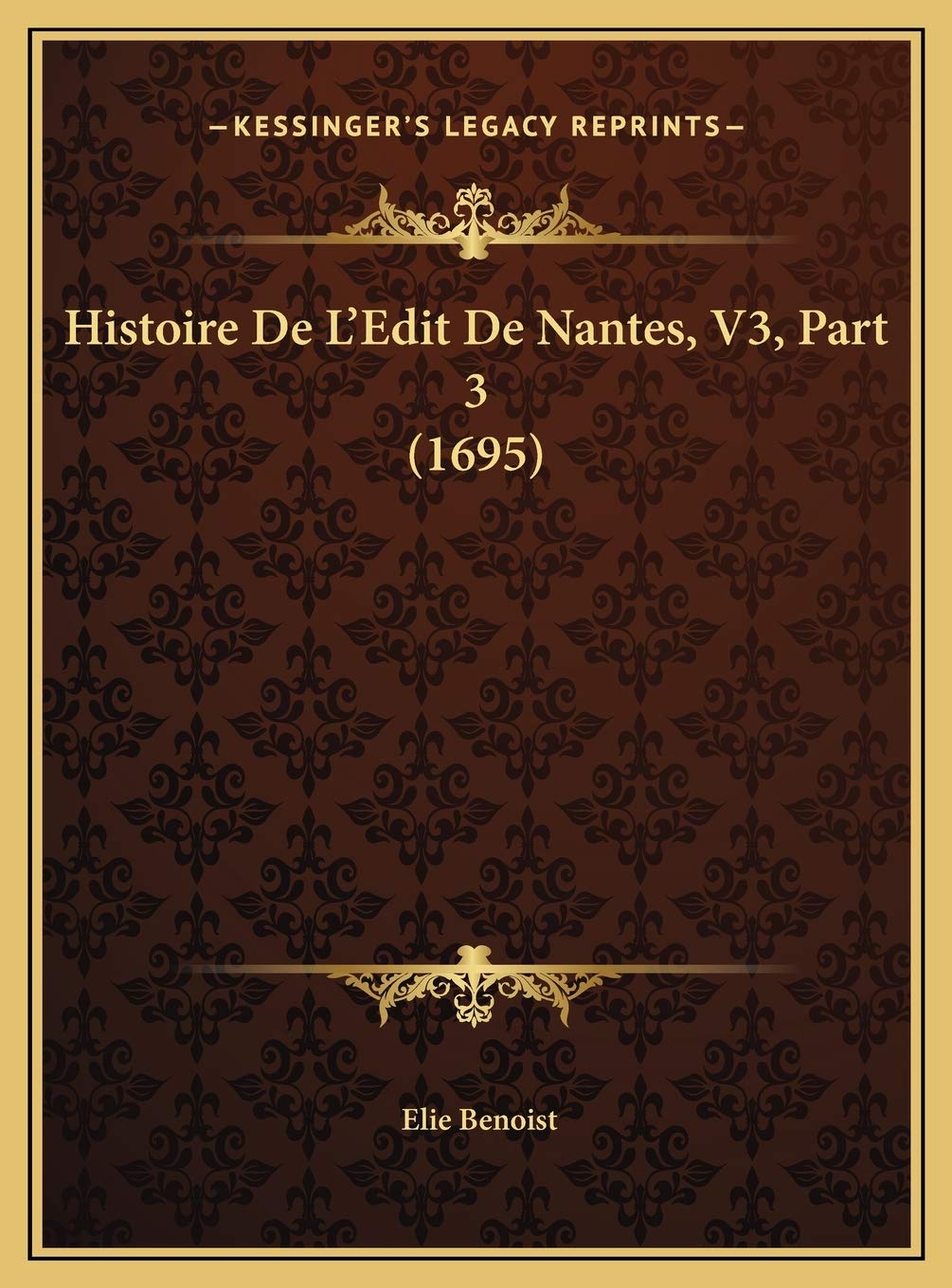 Histoire De L'Edit De Nantes, V3, Part 3 (1695) Contemporary literature