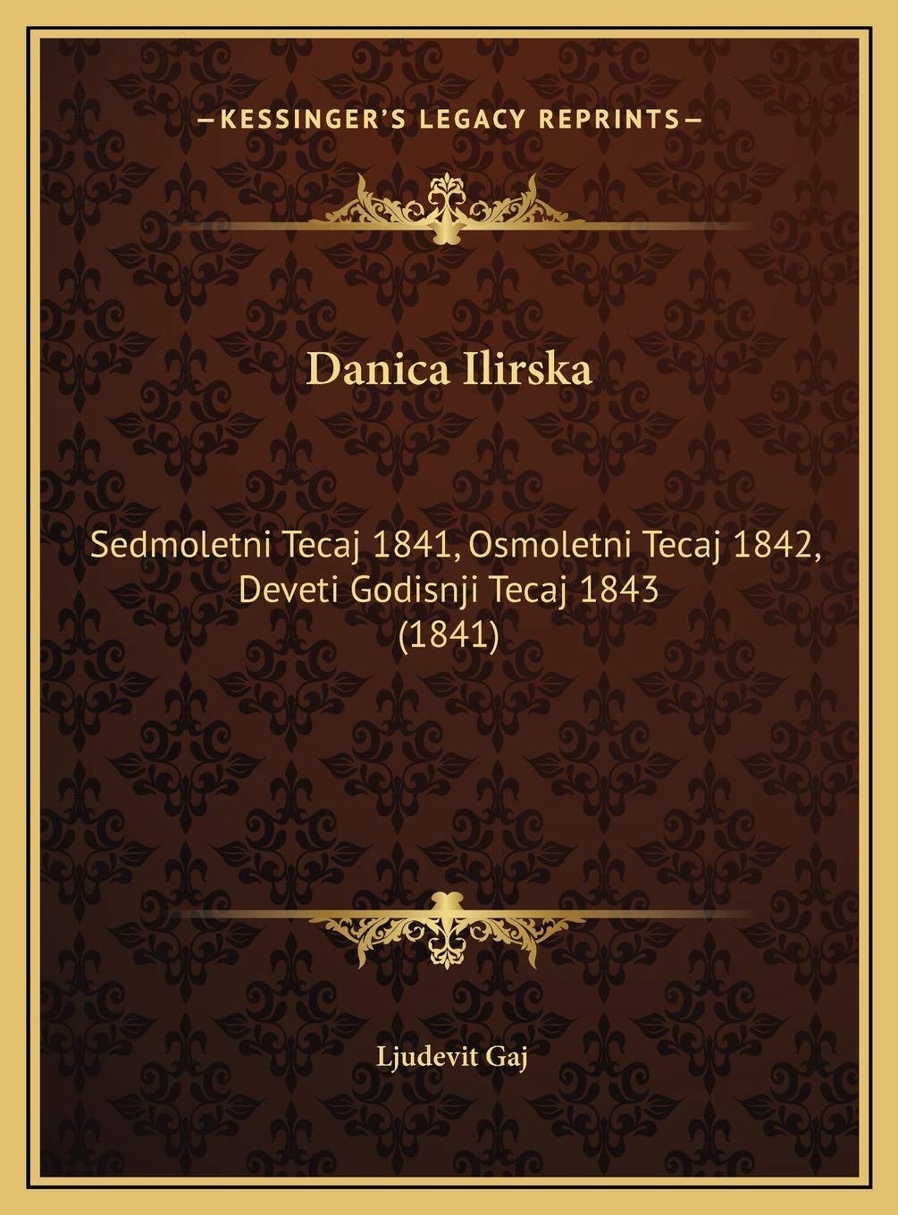Danica Ilirska: Sedmoletni Tecaj 1841, Osmoletni Tecaj 1842, Deveti Godisnji Tecaj 1843 (1841) Contemporary literature