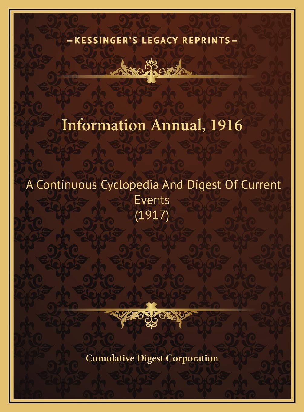 Information Annual, 1916: A Continuous Cyclopedia And Digest Of Current Events (1917) Reference Books