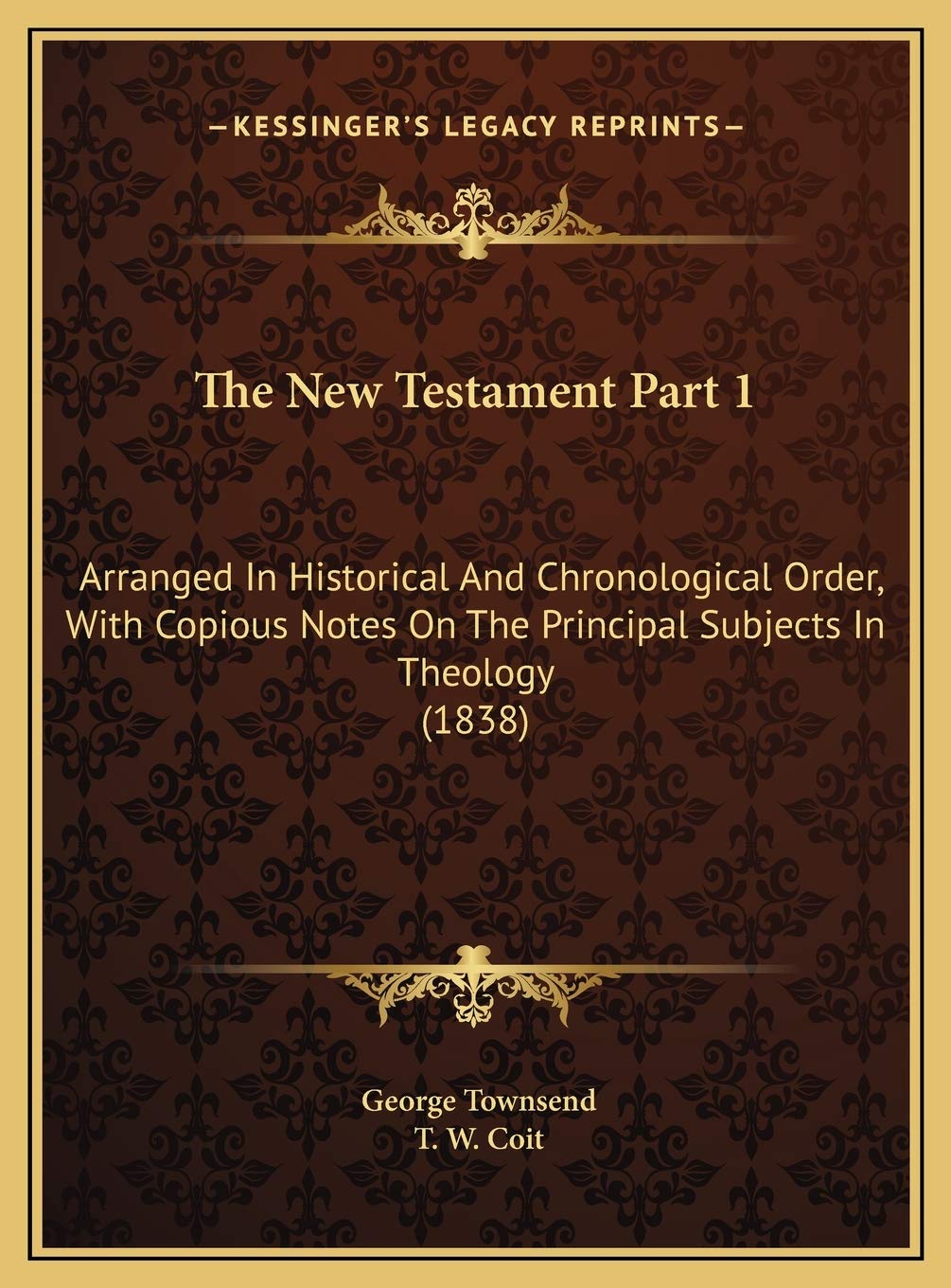 The New Testament Part 1: Arranged In Historical And Chronological Order, With Copious Notes On The Principal Subjects In Theology (1838) Religion & Esotericism