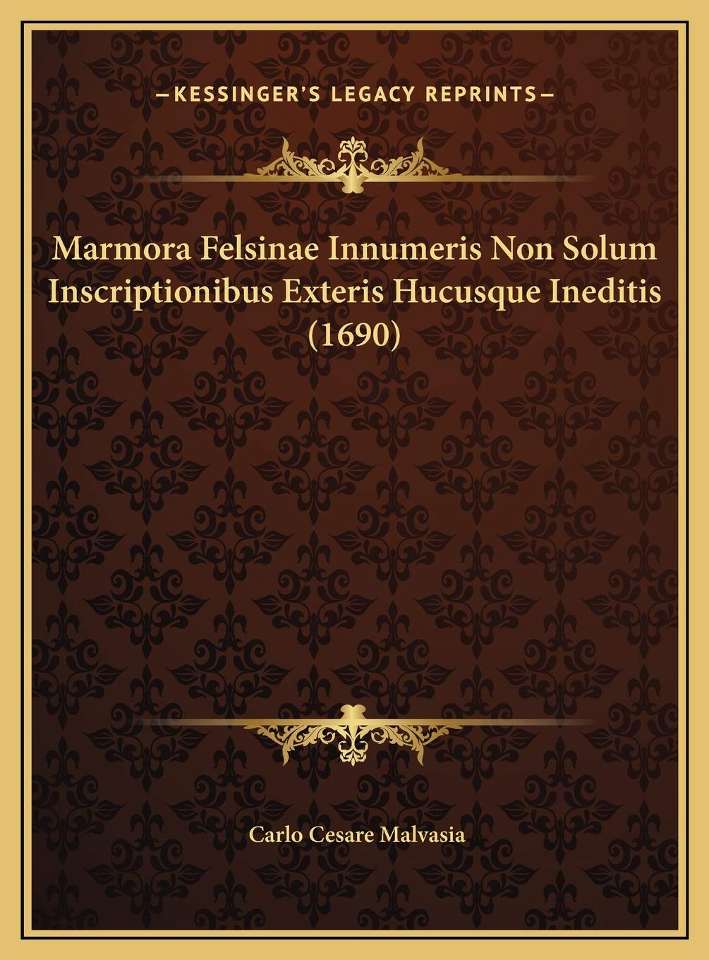 Marmora Felsinae Innumeris Non Solum Inscriptionibus Exteris Hucusque Ineditis (1690) Contemporary literature
