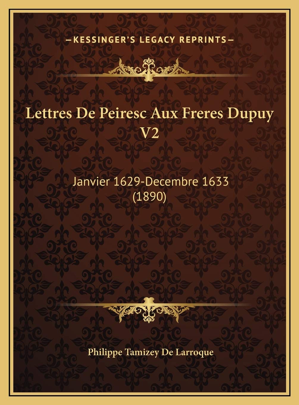 Lettres De Peiresc Aux Freres Dupuy V2: Janvier 1629-Decembre 1633 (1890) Contemporary literature