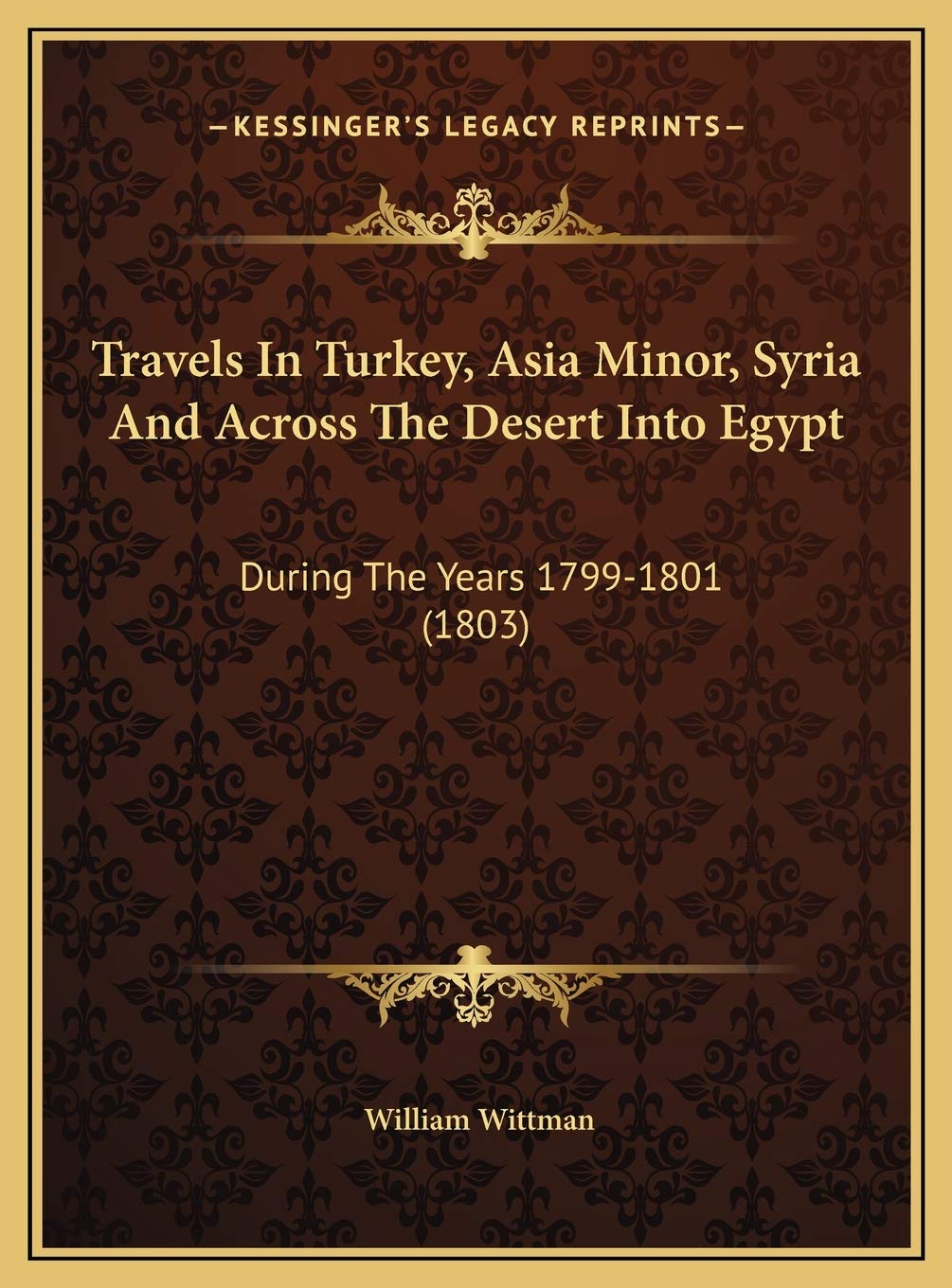Travels In Turkey, Asia Minor, Syria And Across The Desert Into Egypt: During The Years 1799-1801 (1803) Contemporary literature Books