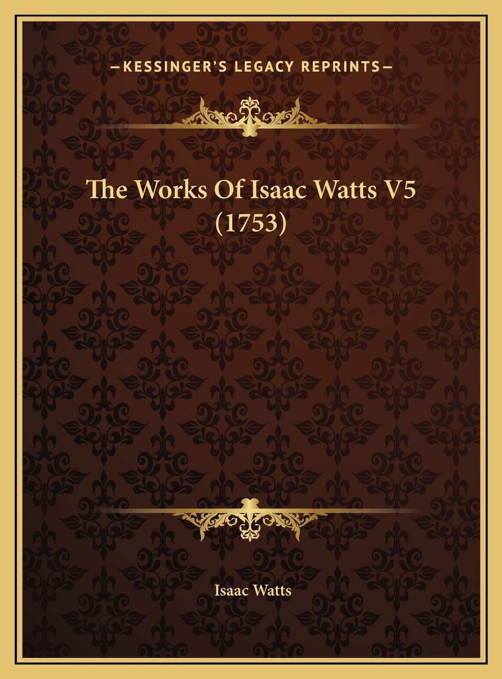 The Works Of Isaac Watts V5 (1753) Contemporary literature